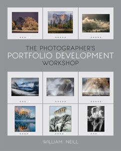 The Photographer's Portfolio Development Workshop: Learn to Think in Themes, Find Your Passion, Develop Depth, and Edit Tightly - Neill, William