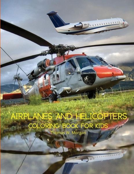 Airplanes And Helicopters Coloring Book For Kids Von Thomas W Morgan Englisches Buch Bucher De