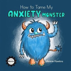 How To Tame My Anxiety Monster - Hawkins, Melanie