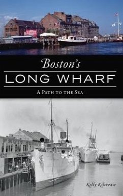 Boston's Long Wharf: A Path to the Sea - Kilcrease, Kelly