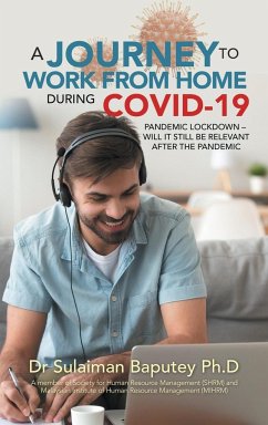 A Journey to Work from Home During Covid-19 Pandemic Lockdown - Will It Still Be Relevant After the Pandemic - Baputey Ph. D, Sulaiman