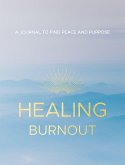 Healing Burnout, 8: A Journal to Find Peace and Purpose