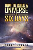 How to Build a Universe in Six Days