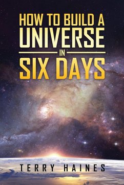 How to Build a Universe in Six Days - Haines, Terry