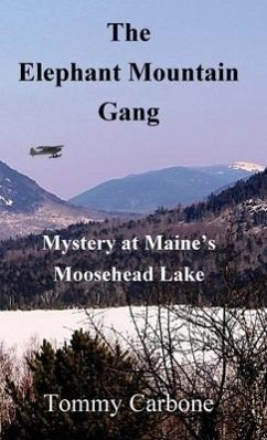 The Elephant Mountain Gang - Mystery at Maine's Moosehead Lake - Carbone, Tommy