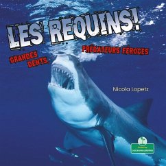 Les Requins! Grandes Dents, Prédateurs Féroces (Sharks! Big Teeth, Fierce Hunters) - Lopetz, Nicola