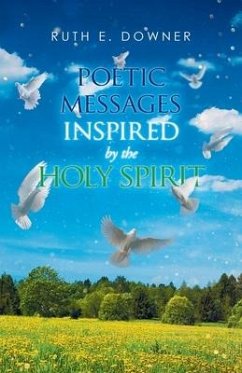 Poetic Messages Inspired by the Holy Spirit - Downer, Ruth E.