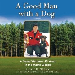 A Good Man with a Dog Lib/E: A Game Warden's 25 Years in the Maine Woods - Guay, Roger