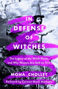In Defense of Witches: The Legacy of the Witch Hunts and Why Women Are Still on Trial - Chollet, Mona