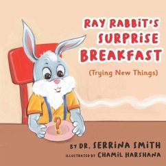 Ray Rabbit's Surprise Breakfast (Trying New Things) - Smith, Serrina