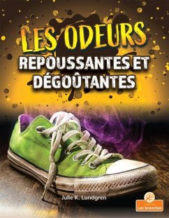 Les Odeurs Repoussantes Et Dégoûtantes (Gross and Disgusting Smells) - Lundgren, Julie K