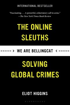 We Are Bellingcat: The Online Sleuths Solving Global Crimes - Higgins, Eliot