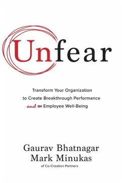 Unfear: Transform Your Organization to Create Breakthrough Performance and Employee Well-Being - Bhatnagar, Gaurav; Minukas, Mark