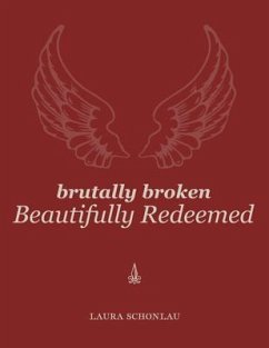 Brutally Broken Beautifully Redeemed (eBook, ePUB) - Schonlau, Laura
