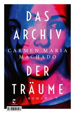 Das Archiv der Träume (eBook, ePUB) - Machado, Carmen Maria