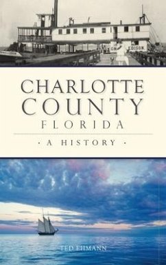Charlotte County, Florida: A History - Ehmann, Ted