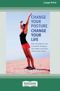 Change Your Posture Change Your Life (16pt Large Print Edition) - Brennan, Richard