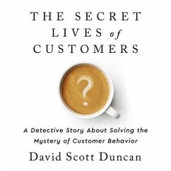 The Secret Lives of Customers Lib/E: A Detective Story about Solving the Mystery of Customer Behavior - Duncan, David S.