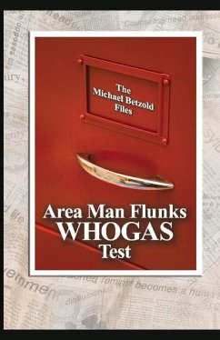 Area Man Flunks Whogas Test: The Michael Betzold Files - Betzold, Michael