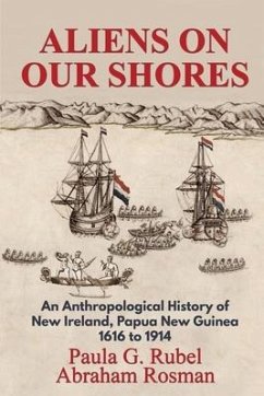 Aliens on Our Shores: An Anthropological History of New Ireland, Papua New Guinea 1616 to 1914 - Rubel, Paula G.; Rosman, Abraham