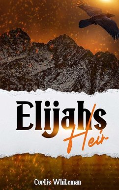 Elijah's Heir - Whiteman, Curtis D