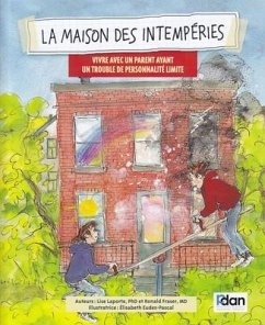 La Maison Des Intemperies: Vivre Avec Un Parent Ayant Un Trouble de Personnalite Limite - Laporte, Lisa; Fraser, Ronald