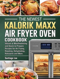 The Newest Kalorik Maxx Air Fryer Oven Cookbook - Lee, Santiago