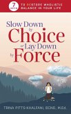 Slow Down by Choice or Lay Down by Force
