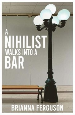 A A Nihilist Walks Into a Bar - Ferguson, Brianna