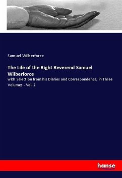The Life of the Right Reverend Samuel Wilberforce - Wilberforce, Samuel