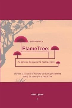 An Introduction to FlameTree: the personal development & healing system: The Art & Science of Healing & Enlightenment - Ogston, Rhett