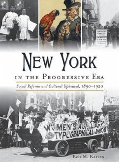 New York in the Progressive Era: Social Reforms and Cultural Upheaval 1890-1920 - Kaplan, Paul M.