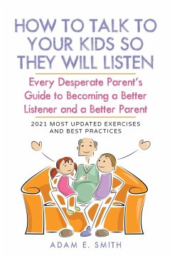 How to Talk to Your Kids so They Will Listen - Smith, Adam E.