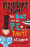 Fizzlebert Stump: The Boy Who Did P.E. in his Pants (eBook, PDF)