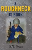 A Roughneck is Born (eBook, ePUB)
