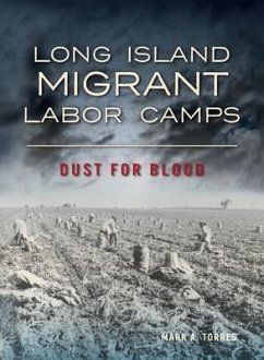 Long Island Migrant Labor Camps: Dust for Blood - Torres, Mark A.