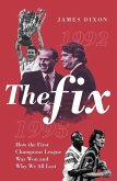 The Fix: How the First Champions League Was Won and Why We All Lost