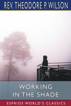 Working in the Shade (Esprios Classics) - Wilson, Theodore P
