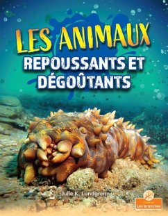 Les Animaux Repoussants Et Dégoûtants (Gross and Disgusting Animals) - Lundgren, Julie K