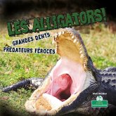 Les Alligators! Grandes Dents, Prédateurs Féroces (Alligators! Big Teeth, Fierce Hunters) Les Alligators! Grandes Dents, Prédateurs Féroces (Alligators! Big Teeth, Fierce Hunters)