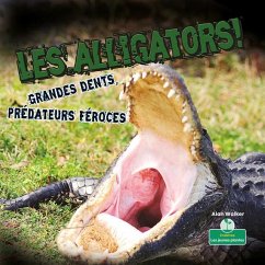 Les Alligators! Grandes Dents, Prédateurs Féroces (Alligators! Big Teeth, Fierce Hunters) - Walker, Alan