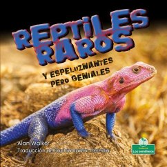 Reptiles Raros Y Espeluznantes Pero Geniales (Creepy But Cool Weird Reptiles) - Walker, Alan