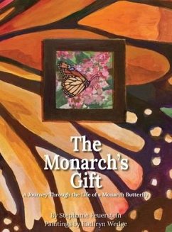 The Monarch's Gift: A Journey Through the Life of a Monarch Butterfly - Feuerstein, Stephanie