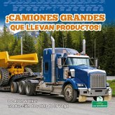 ¡Camiones Grandes Que Llevan Productos! (Big Trucks Bring Goods!) ¡Camiones Grandes Que Llevan Productos! (Big Trucks Bring Goods!)