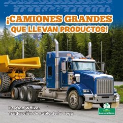 ¡Camiones Grandes Que Llevan Productos! (Big Trucks Bring Goods!) - Walker, Alan