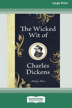 The Wicked Wit of Charles Dickens (16pt Large Print Edition) - Klein, Shelley