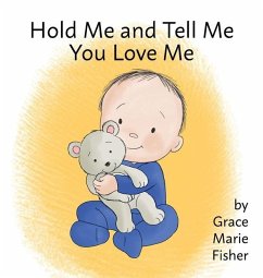 Hold Me and Tell Me You Love Me - Fisher, Grace Marie