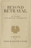 Beyond Betrayal - 28 Years Lies - Deceit - Infidelity