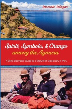 Spirit, Symbols, and Change among the Aymara - Salazar, Inocente