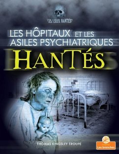 Les Hôpitaux Et Les Asiles Psychiatriques Hantés (Haunted Hospitals and Asylums) - Troupe, Thomas Kingsley